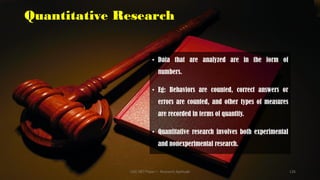 Quantitative Research
• Data that are analyzed are in the form of
numbers.
• Eg: Behaviors are counted, correct answers or
errors are counted, and other types of measures
are recorded in terms of quantity.
• Quantitative research involves both experimental
and nonexperimental research.
UGC NET Paper I - Research Aptitude 126
 