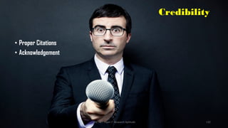 Credibility
• Proper Citations
• Acknowledgement
UGC NET Paper I - Research Aptitude 132
 