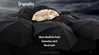 Originality
Ideas should be fresh
Innovative work
Novel work
UGC NET Paper I - Research Aptitude 144
 