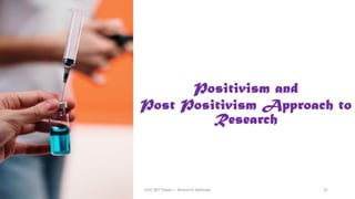 Positivism and
Post Positivism Approach to
Research
UGC NET Paper I - Research Aptitude 32
 