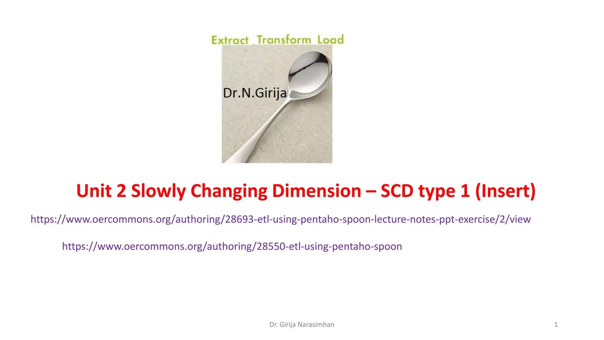 Unit 2 Slowly Changing Dimension Type 1 (SCD1) (insert) PPT