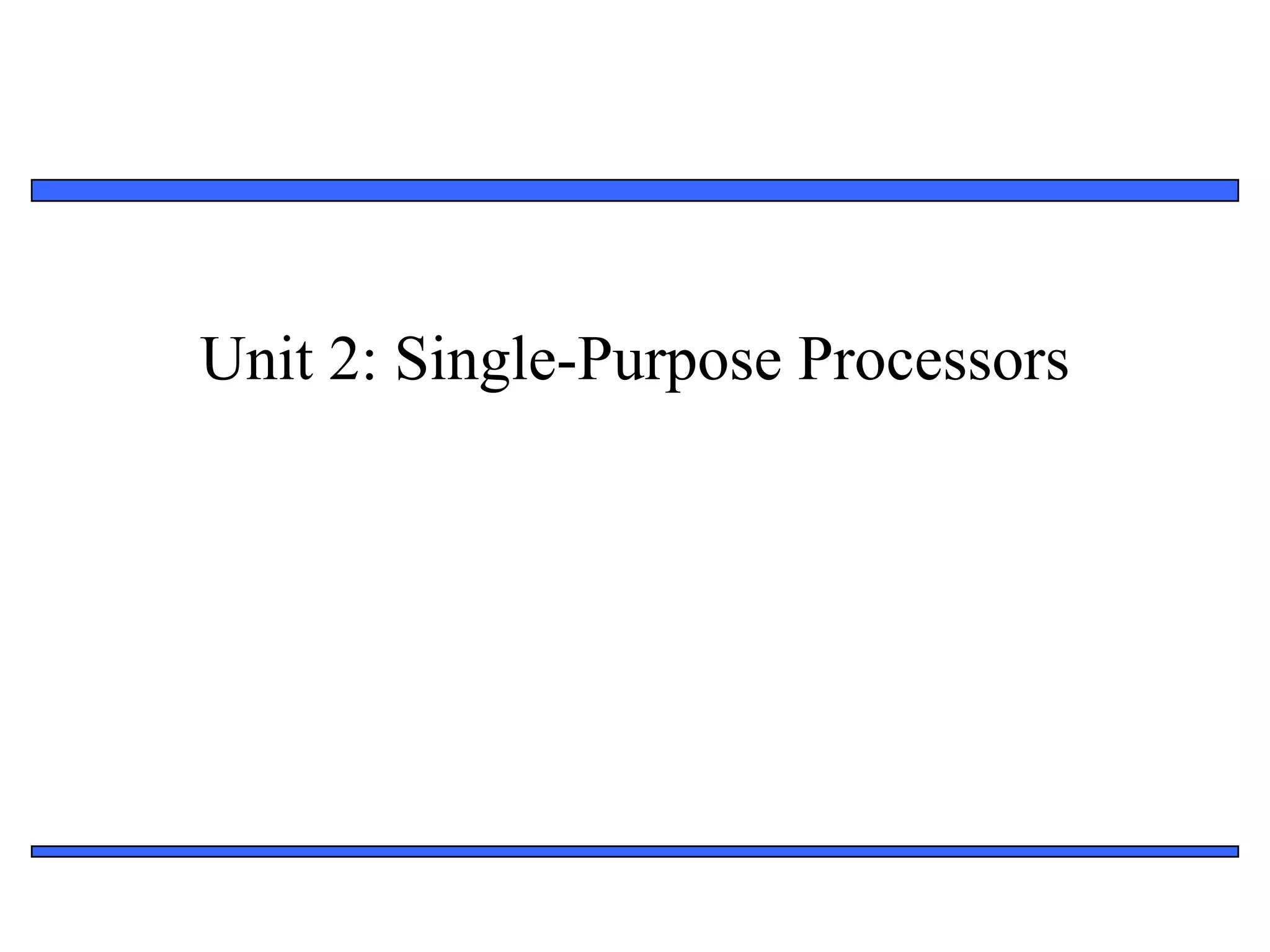 Unit 2 Single Purpose Processors PPT
