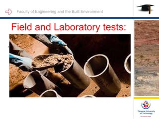 Faculty of Engineering and the Built Environment
Field and Laboratory tests:
This
 