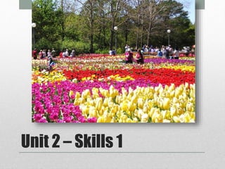 Unit 2 – Skills 1
 