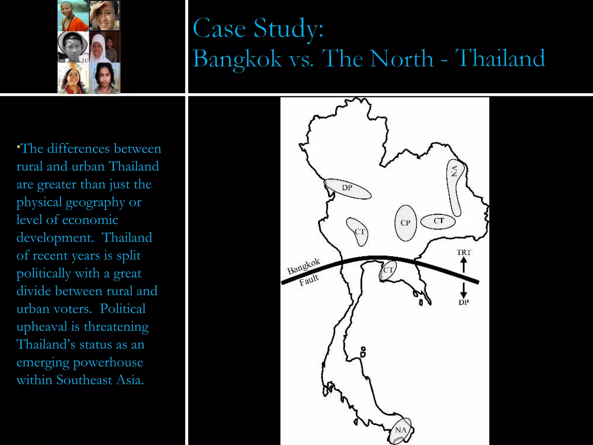 The differences between rural and urban Thailand are greater than just the physical geography or level of economic development.  Thailand of recent years is split politically with a great divide between rural and urban voters.  Political upheaval is threatening Thailand’s status as an emerging powerhouse within Southeast Asia. 