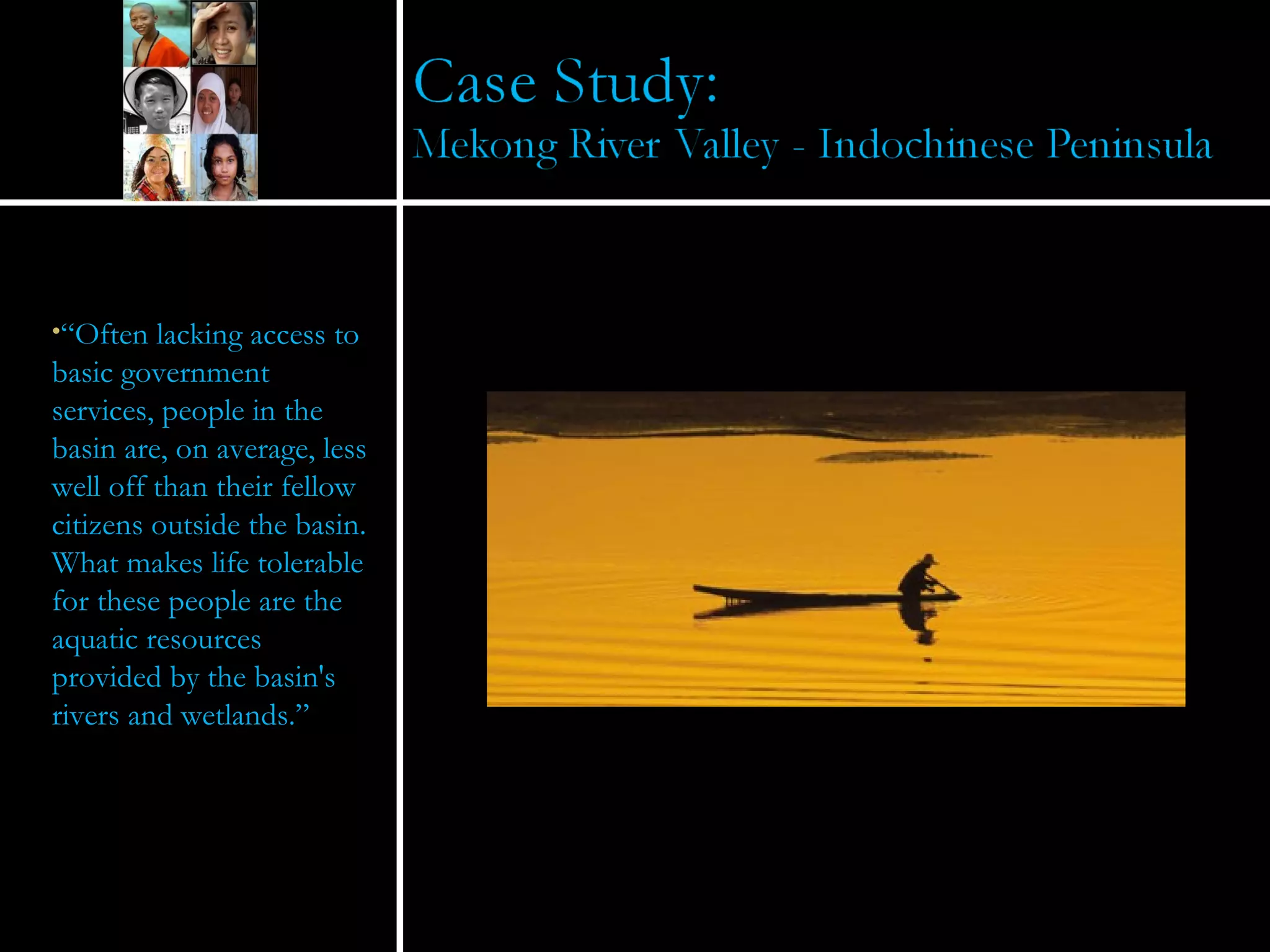 “ Often lacking access to basic government services, people in the basin are, on average, less well off than their fellow citizens outside the basin. What makes life tolerable for these people are the aquatic resources provided by the basin's rivers and wetlands.” 