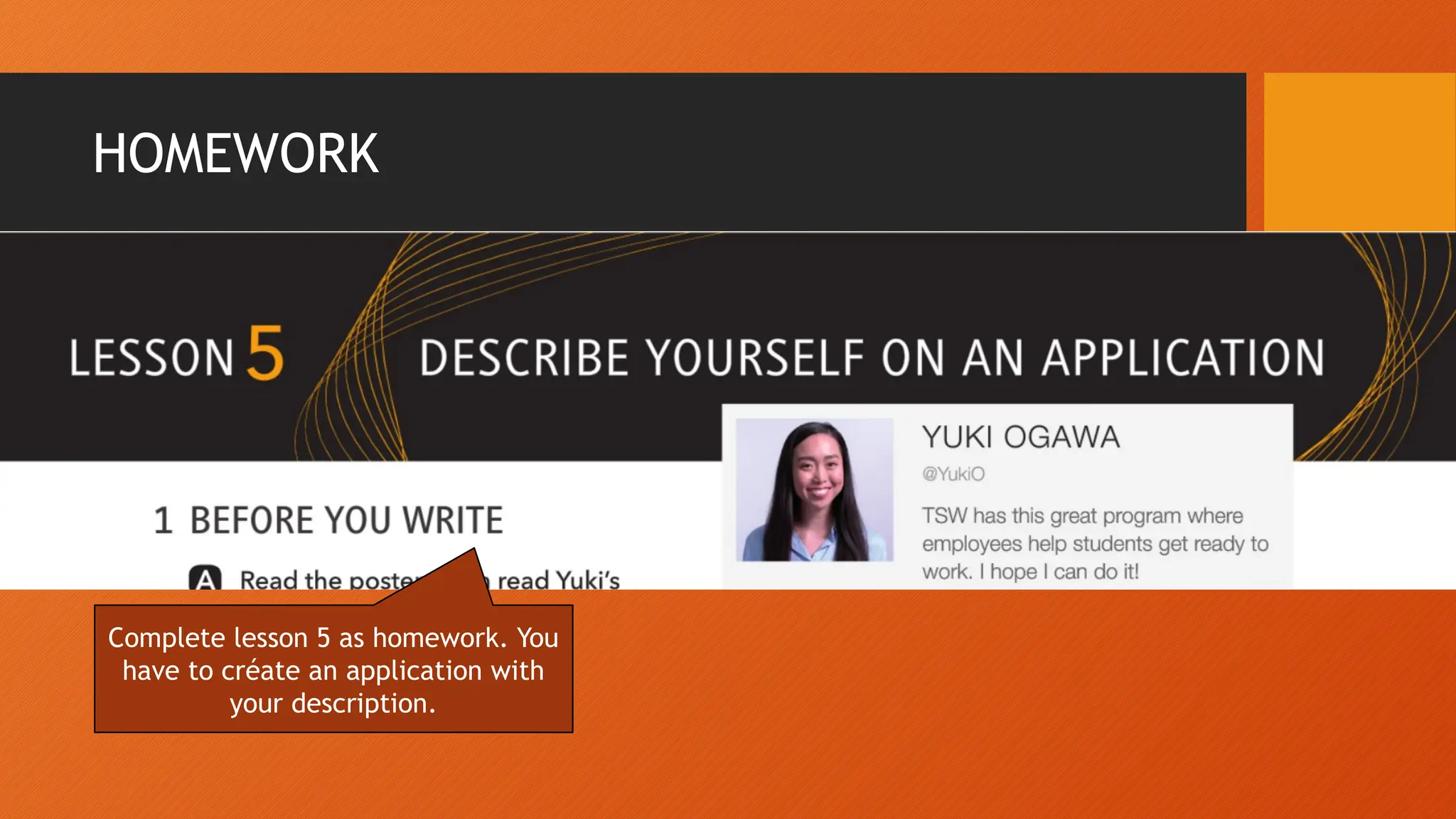 HOMEWORK
Complete lesson 5 as homework. You
have to créate an application with
your description.
 