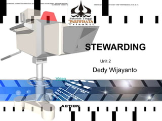 Dedy Wijayanto
STEWARDING
Unit 2
Video
 