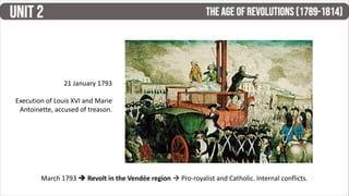21 January 1793
Execution of Louis XVI and Marie
Antoinette, accused of treason.
March 1793  Revolt in the Vendée region  Pro-royalist and Catholic. Internal conflicts.
 