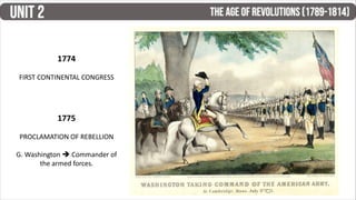 1774
FIRST CONTINENTAL CONGRESS
1775
PROCLAMATION OF REBELLION
G. Washington  Commander of
the armed forces.
 