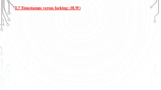 2.7 Timestamps versus locking: (H.W)
 