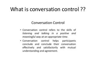 What is conversation control ??
 