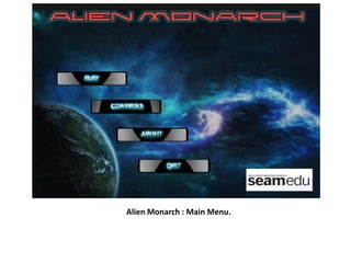 Alien Monarch : Main Menu.
 