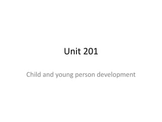 Unit 201 
Child and young person development 
 
