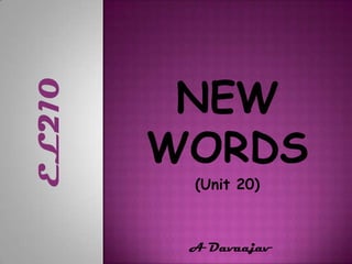 NEW WORDS (Unit 20)  A Davaajav EL210 