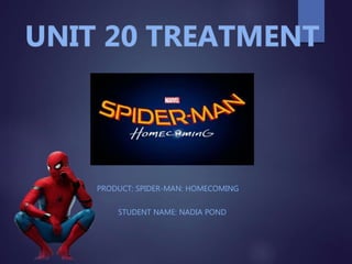 PRODUCT: SPIDER-MAN: HOMECOMING
STUDENT NAME: NADIA POND
 
