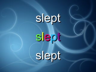 sleptslept
sslleepptt
sleptslept
 