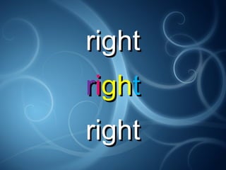 rightright
rriighghtt
rightright
 