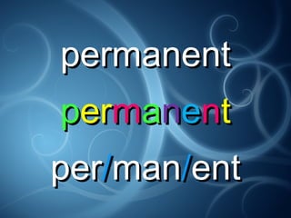 permanentpermanent
pperermmaanneenntt
perper//manman//entent
 