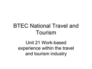 BTEC National Travel and Tourism Unit 21 Work-based experience within the travel and tourism industry 
