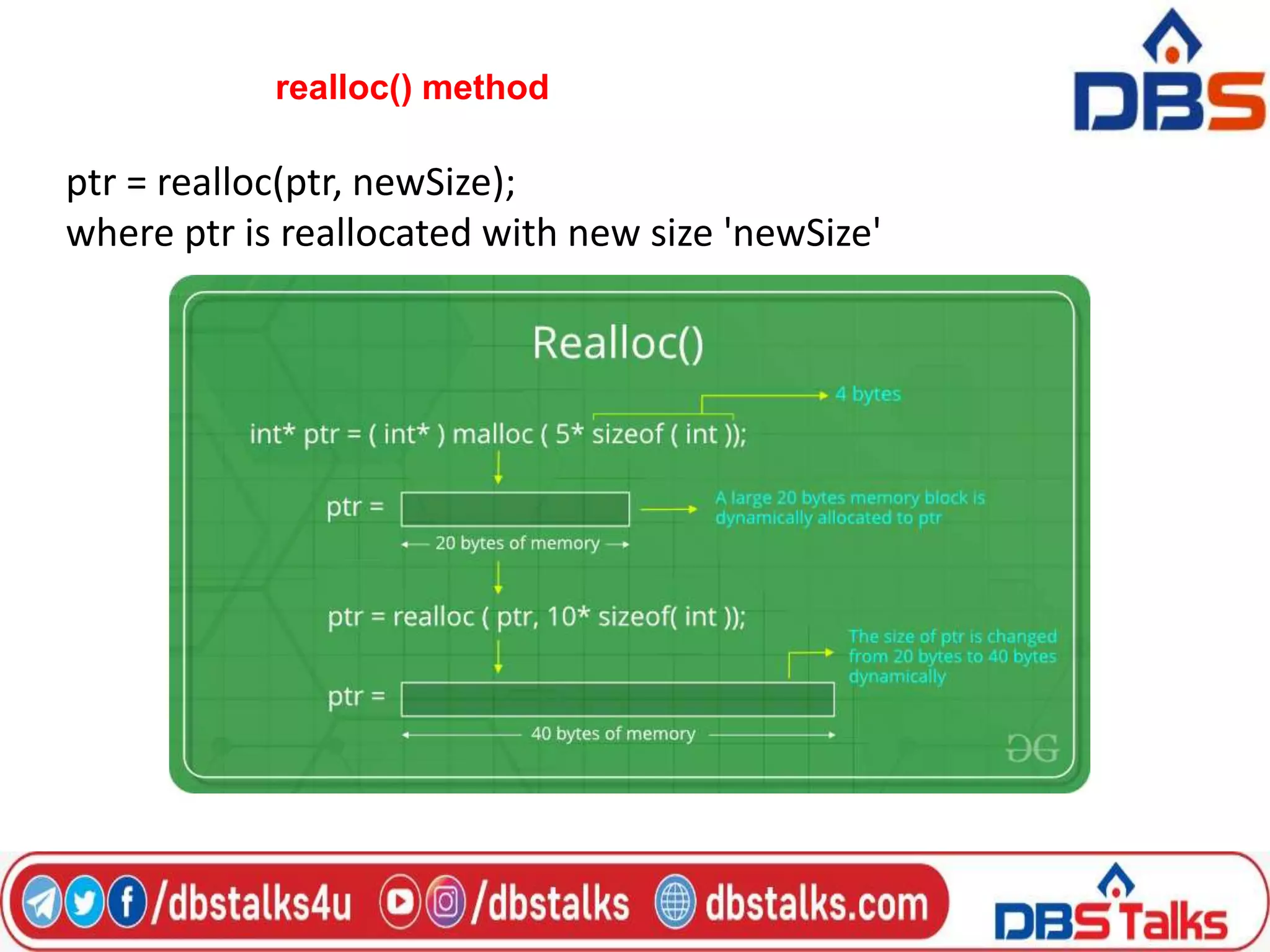 realloc() method
ptr = realloc(ptr, newSize);
where ptr is reallocated with new size 'newSize'
 