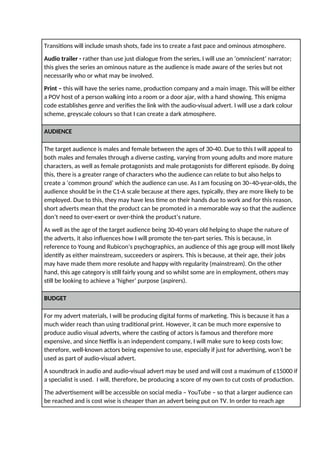 Transitions will include smash shots, fade ins to create a fast pace and ominous atmosphere.
Audio trailer - rather than u...