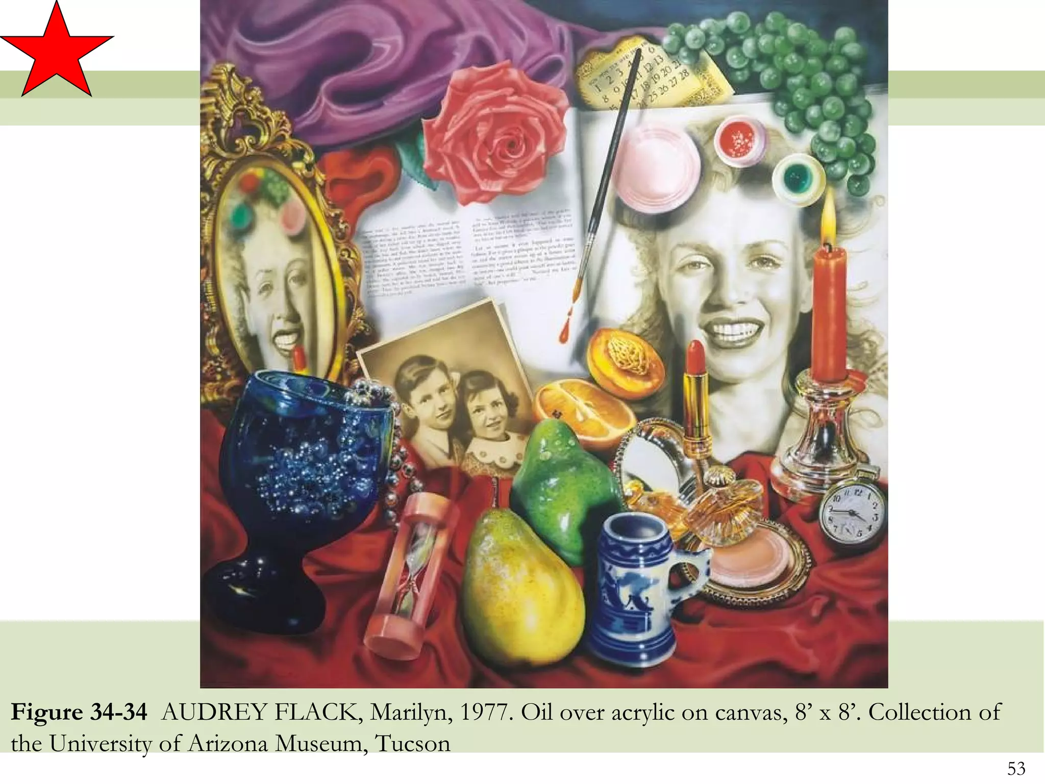 Figure 34-34 AUDREY FLACK, Marilyn, 1977. Oil over acrylic on canvas, 8’ x 8’. Collection of
the University of Arizona Museum, Tucson
                                                                                               53
 
