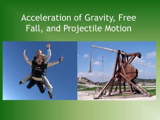 Acceleration of Gravity, Free Fall, and Projectile Motion 