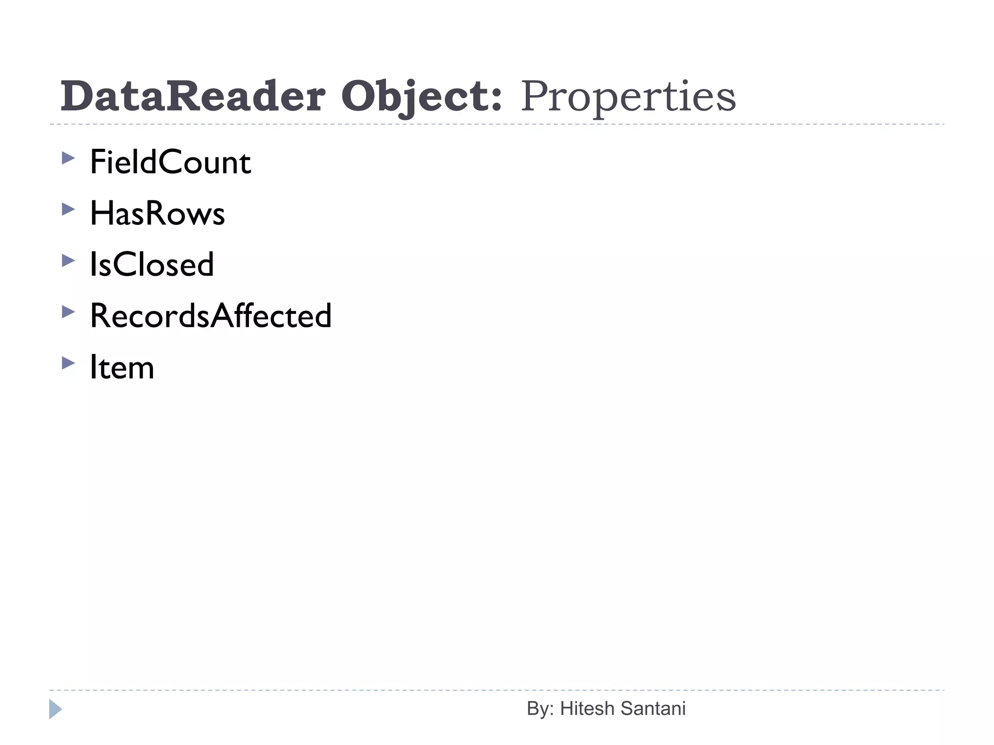 DataReader Object: Properties
 FieldCount
 HasRows
 IsClosed
 RecordsAffected
 Item
By: Hitesh Santani
 