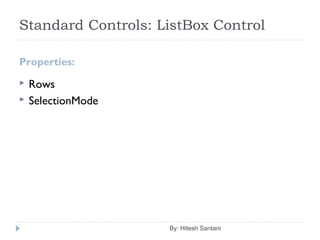Standard Controls: ListBox Control
Properties:
 Rows
 SelectionMode
By: Hitesh Santani
 