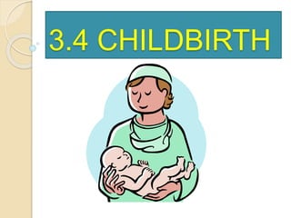 3.4 CHILDBIRTH 
 