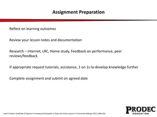 Assignment Preparation 
Reflect on learning outcomes 
Review your lesson notes and documentation 
Research – internet, LRC...