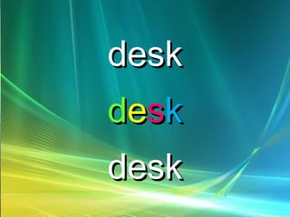 deskdesk
ddeesskk
deskdesk
 
