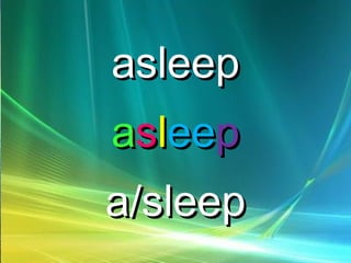 asleepasleep
aasslleeeepp
a/sleepa/sleep
 