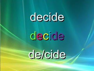 decidedecide
ddeecciidede
de/cidede/cide
 
