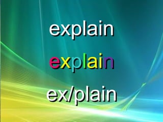 explainexplain
eexxppllaiainn
ex/plainex/plain
 