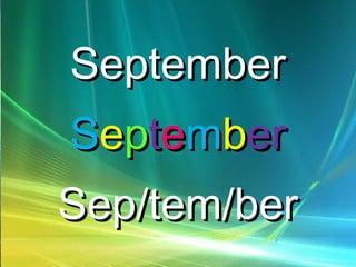 SeptemberSeptember
SSeepptteemmbberer
Sep/tem/berSep/tem/ber
 