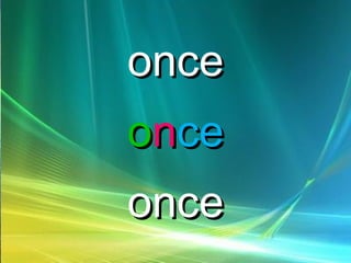 onceonce
oonncece
onceonce
 