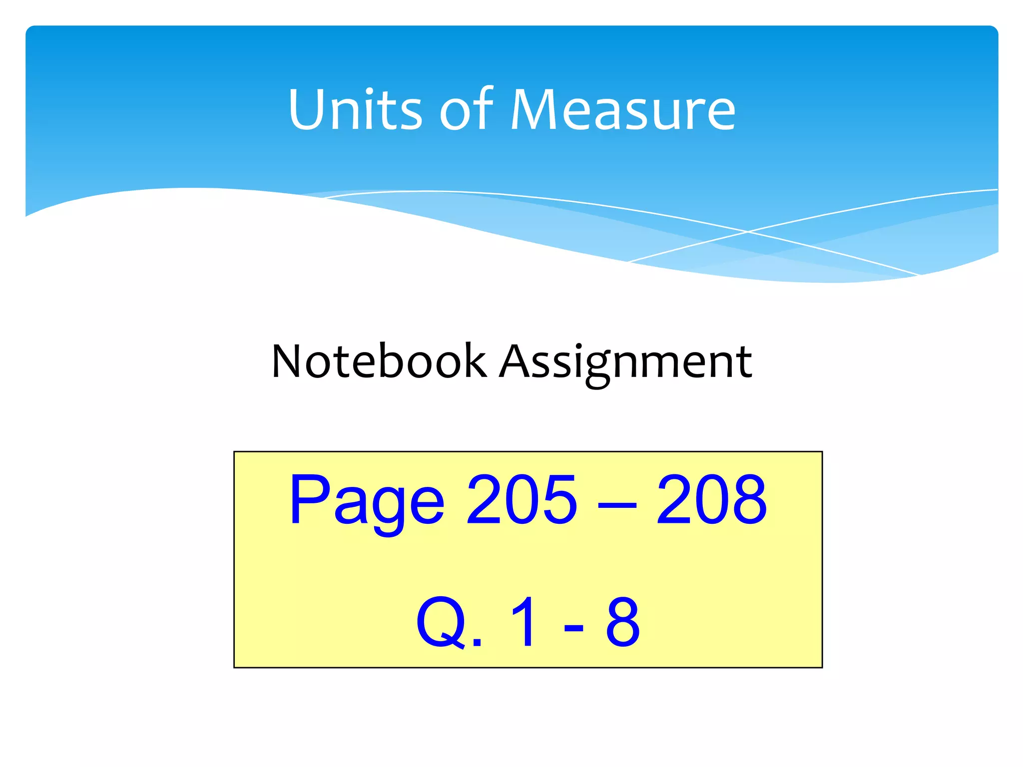 Units of Measure


Notebook Assignment

Page 205 – 208
     Q. 1 - 8
 