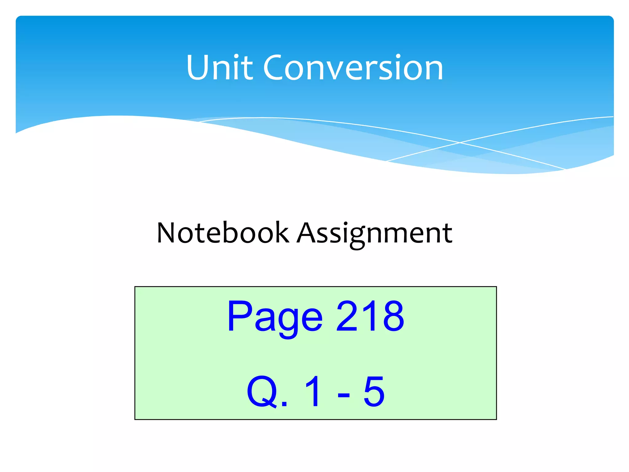 Unit Conversion



Notebook Assignment

    Page 218
     Q. 1 - 5
 
