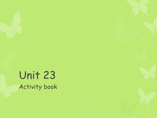 Unit 23
Activity book
 