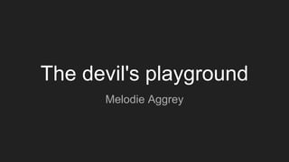 The devil's playground
Melodie Aggrey
 