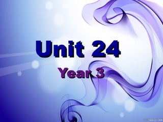 Unit 24Unit 24
Year 3Year 3
 