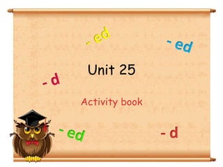 Unit 25
Activity book
- d
 