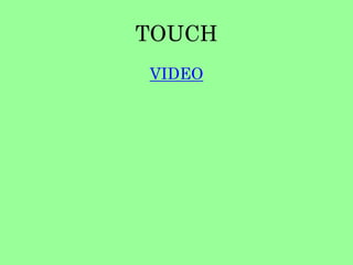 TOUCH 
VIDEO 
 
