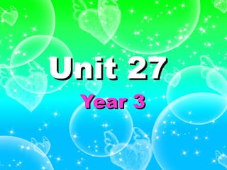 Unit 27Unit 27
Year 3Year 3
 