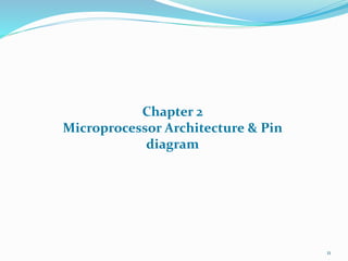 11
Chapter 2
Microprocessor Architecture & Pin
diagram
 