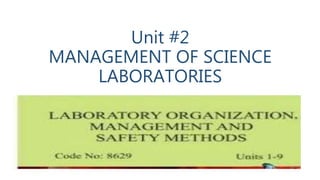 Unit #2
MANAGEMENT OF SCIENCE
LABORATORIES
 