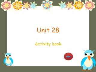 Unit 28
Activity book
 