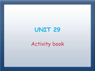 UNIT 29
Activity book
 
